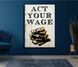 Картина на полотні, Постер Act your wage 1744-1 фото 1
